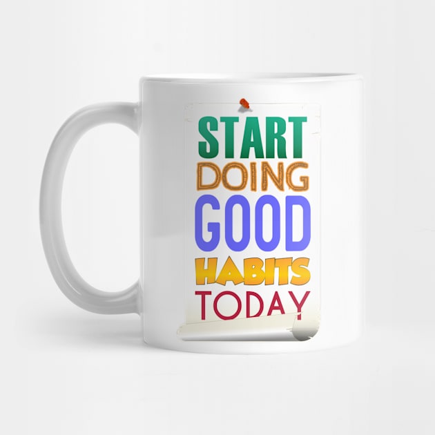 Start Doing Good Habits Today by Markyartshop